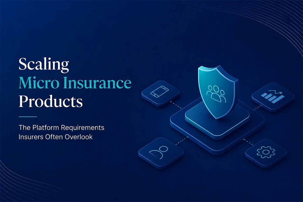 Scaling Micro Insurance Products: The Platform Requirements Insurers Often Overlook